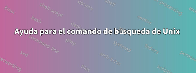 Ayuda para el comando de búsqueda de Unix