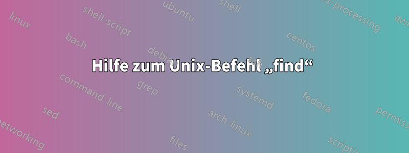 Hilfe zum Unix-Befehl „find“