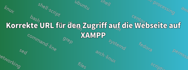 Korrekte URL für den Zugriff auf die Webseite auf XAMPP