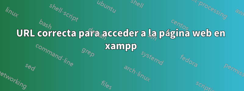 URL correcta para acceder a la página web en xampp