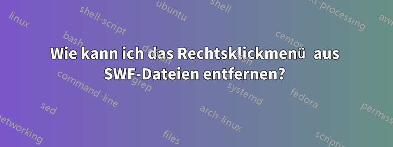 Wie kann ich das Rechtsklickmenü aus SWF-Dateien entfernen?