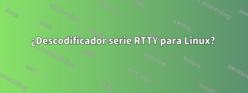 ¿Descodificador serie RTTY para Linux?