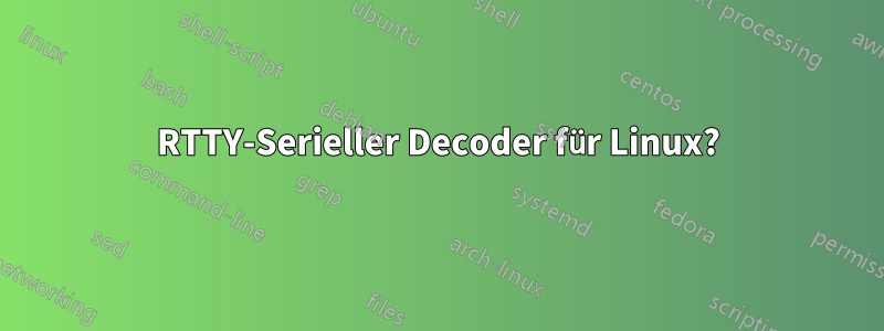 RTTY-Serieller Decoder für Linux?