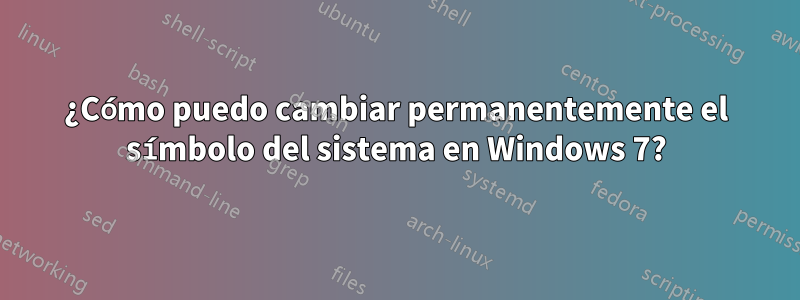 ¿Cómo puedo cambiar permanentemente el símbolo del sistema en Windows 7?