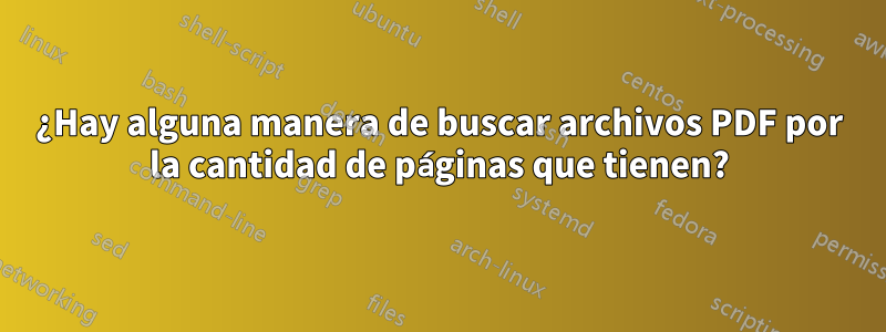 ¿Hay alguna manera de buscar archivos PDF por la cantidad de páginas que tienen?