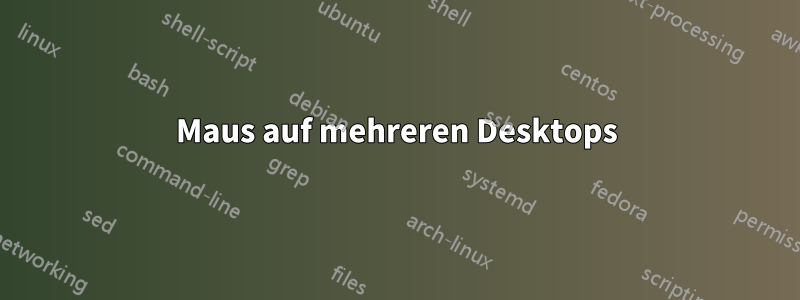 Maus auf mehreren Desktops