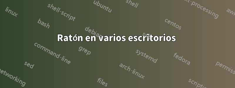 Ratón en varios escritorios