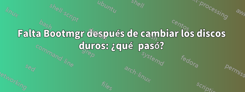 Falta Bootmgr después de cambiar los discos duros: ¿qué pasó?