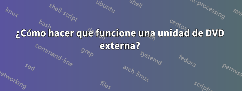 ¿Cómo hacer que funcione una unidad de DVD externa?