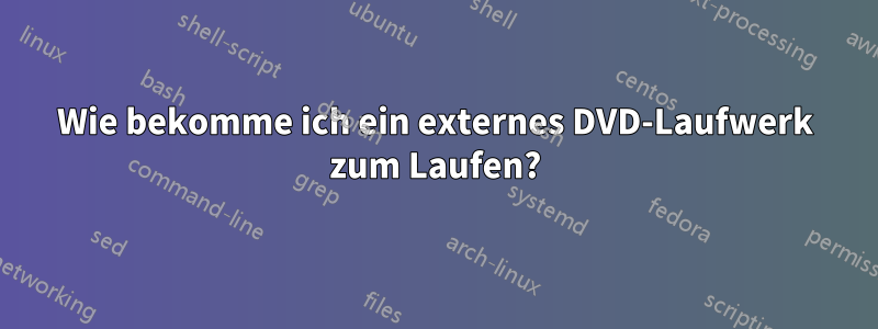 Wie bekomme ich ein externes DVD-Laufwerk zum Laufen?