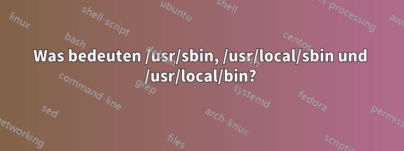 Was bedeuten /usr/sbin, /usr/local/sbin und /usr/local/bin?