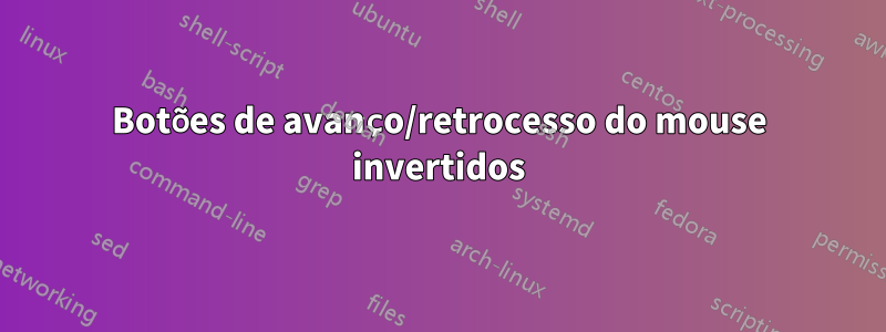 Botões de avanço/retrocesso do mouse invertidos