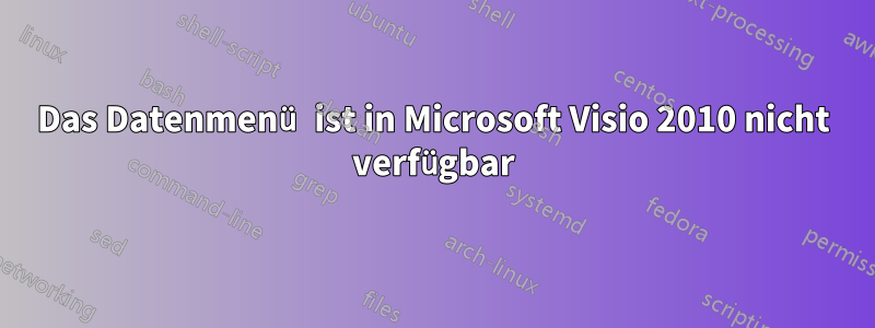 Das Datenmenü ist in Microsoft Visio 2010 nicht verfügbar