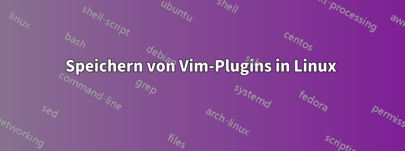 Speichern von Vim-Plugins in Linux