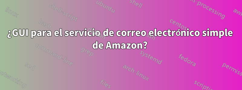 ¿GUI para el servicio de correo electrónico simple de Amazon?