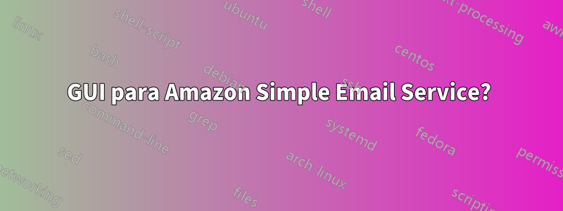 GUI para Amazon Simple Email Service?