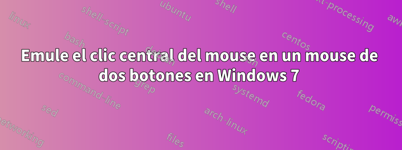 Emule el clic central del mouse en un mouse de dos botones en Windows 7