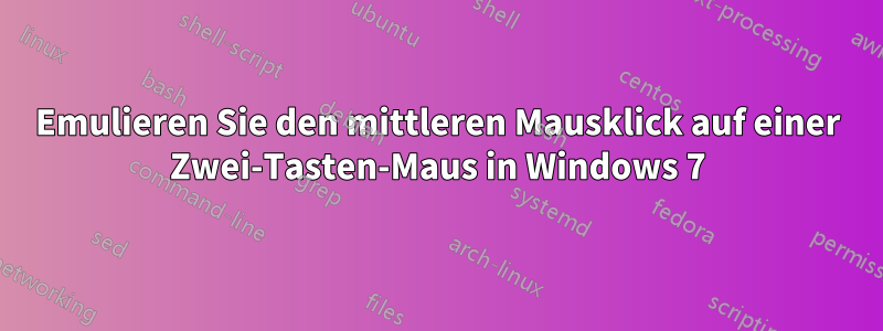 Emulieren Sie den mittleren Mausklick auf einer Zwei-Tasten-Maus in Windows 7