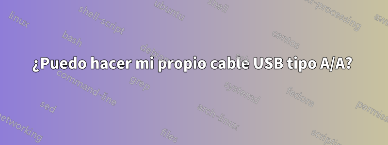 ¿Puedo hacer mi propio cable USB tipo A/A?