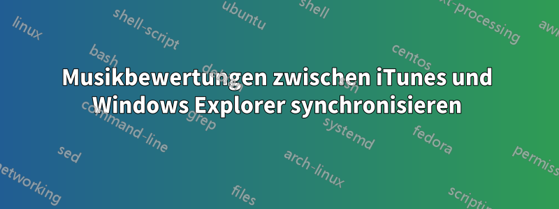 Musikbewertungen zwischen iTunes und Windows Explorer synchronisieren