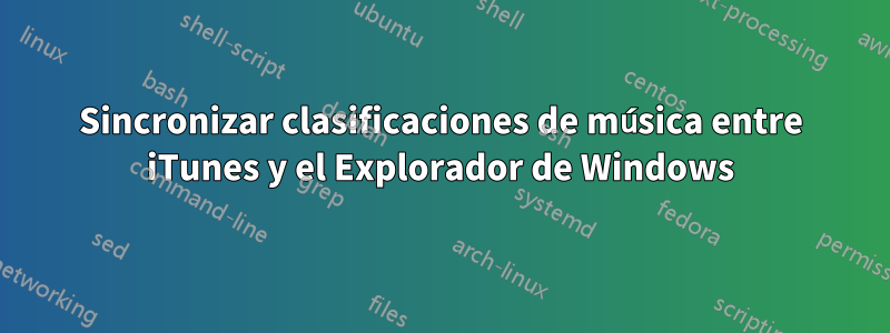 Sincronizar clasificaciones de música entre iTunes y el Explorador de Windows