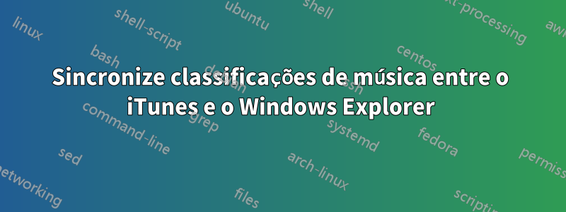 Sincronize classificações de música entre o iTunes e o Windows Explorer