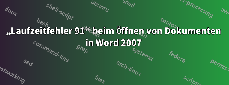 „Laufzeitfehler 91“ beim Öffnen von Dokumenten in Word 2007