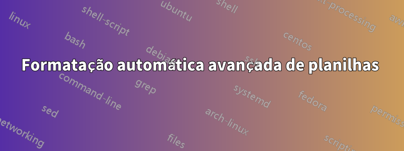 Formatação automática avançada de planilhas