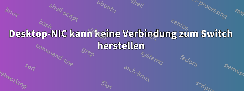 Desktop-NIC kann keine Verbindung zum Switch herstellen