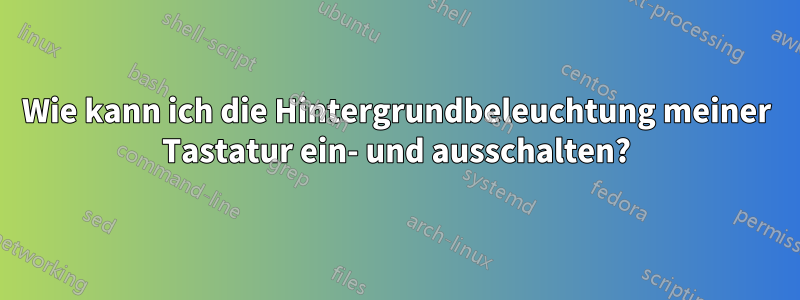 Wie kann ich die Hintergrundbeleuchtung meiner Tastatur ein- und ausschalten?