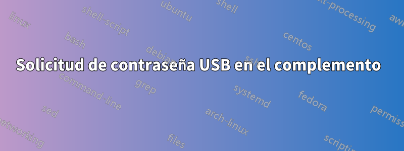 Solicitud de contraseña USB en el complemento 