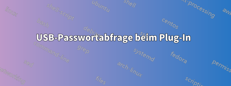 USB-Passwortabfrage beim Plug-In 