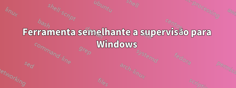 Ferramenta semelhante a supervisão para Windows