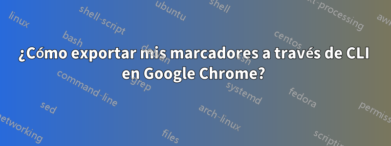 ¿Cómo exportar mis marcadores a través de CLI en Google Chrome?