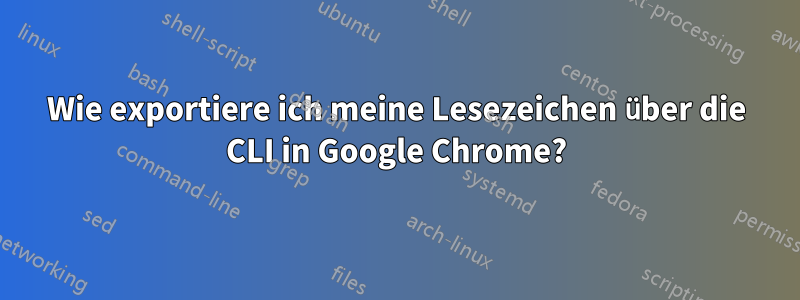 Wie exportiere ich meine Lesezeichen über die CLI in Google Chrome?