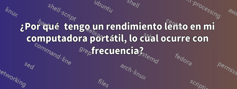 ¿Por qué tengo un rendimiento lento en mi computadora portátil, lo cual ocurre con frecuencia?