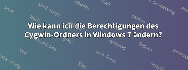 Wie kann ich die Berechtigungen des Cygwin-Ordners in Windows 7 ändern?