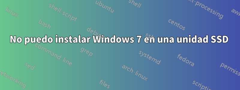 No puedo instalar Windows 7 en una unidad SSD