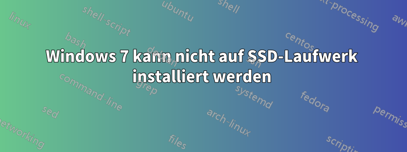 Windows 7 kann nicht auf SSD-Laufwerk installiert werden