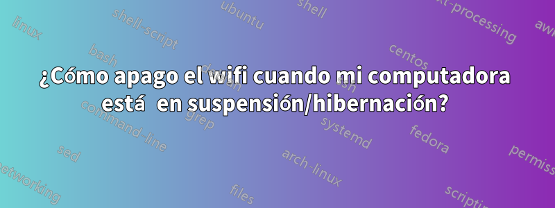 ¿Cómo apago el wifi cuando mi computadora está en suspensión/hibernación?