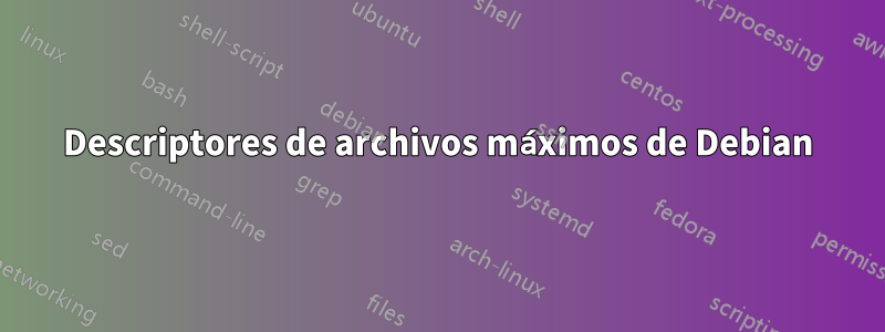 Descriptores de archivos máximos de Debian