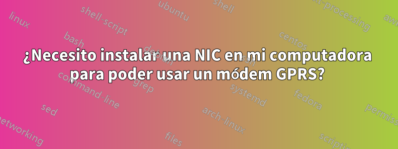 ¿Necesito instalar una NIC en mi computadora para poder usar un módem GPRS?