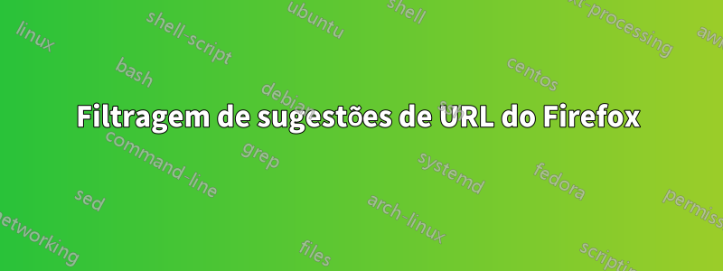 Filtragem de sugestões de URL do Firefox