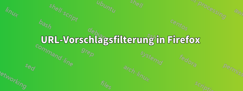 URL-Vorschlagsfilterung in Firefox