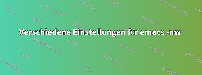 Verschiedene Einstellungen für emacs -nw