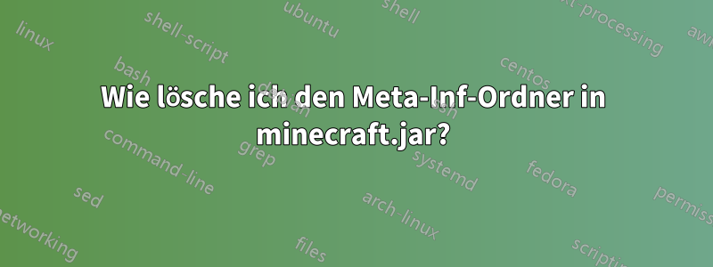 Wie lösche ich den Meta-Inf-Ordner in minecraft.jar?