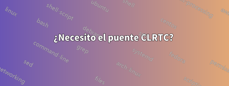 ¿Necesito el puente CLRTC?