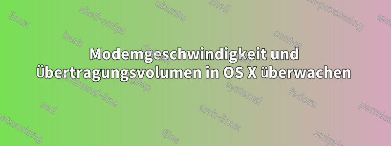 Modemgeschwindigkeit und Übertragungsvolumen in OS X überwachen