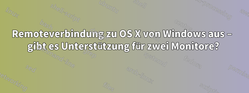 Remoteverbindung zu OS X von Windows aus – gibt es Unterstützung für zwei Monitore?