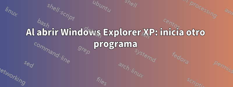 Al abrir Windows Explorer XP: inicia otro programa